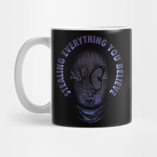 Stealing Everything You Believe Mug